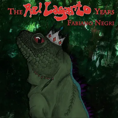 The Rei Lagarto Years (Remastered) - Fabiano Negri