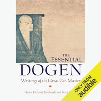 Peter Levitt (editor) & Kazuaki Tanahashi (editor) - The Essential Dogen: Writings of the Great Zen Master (Unabridged) artwork