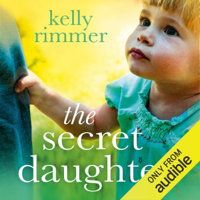 Kelly Rimmer - The Secret Daughter: A Beautiful Novel of Adoption, Heartbreak and a Mother's Love (Unabridged) artwork