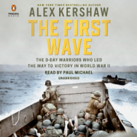 Alex Kershaw - The First Wave: The D-Day Warriors Who Led the Way to Victory in World War II (Unabridged) artwork