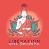 Libération avec Bouddha: Chansons instrumentales bouddhistes, Prières profondes, Méditation 2019