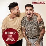 Mendez - Vamos Amigos (feat. Alvaro Estrella)