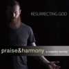 Resurrecting God: Praise & Harmony (A Cappella Worship), 2019