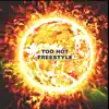 Too Hot (feat. Wess, COZZY TRIIP & NEVER SAINT) [Freestyle] - Single album lyrics, reviews, download