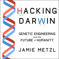 Jamie Metzl - Hacking Darwin: Genetic Engineering and the Future of Humanity artwork