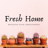 Fresh Home - Brighten Your Surroundings artwork