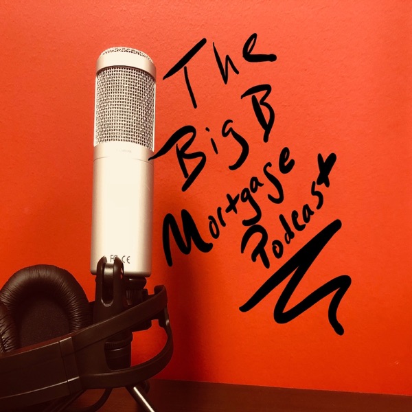 The Big B mortgage podcast