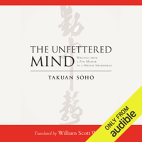 Takuan Soho & William Scott Wilson (translator) - The Unfettered Mind: Writings from a Zen Master to a Master Swordsman (Unabridged) artwork