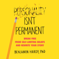 Benjamin Hardy - Personality Isn't Permanent: Break Free from Self-Limiting Beliefs and Rewrite Your Story (Unabridged) artwork