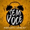 Sem Você (feat. Ivo Mozart) - Pedru Lucca lyrics