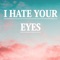 I Hate Your Eyes - Fokuzd lyrics