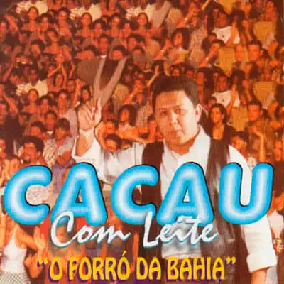 O Forró da Bahia - Cacau Com Leite