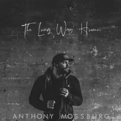 The Long Way Home - Single by Anthony Mossburg album reviews, ratings, credits