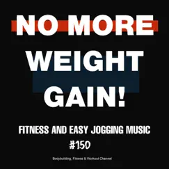 No More Weight Gain! Fitness and Easy Jogging Music #150 by Various Artists album reviews, ratings, credits