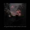 All Good Things Must Come to an End (feat. Endmemory) - Single album lyrics, reviews, download
