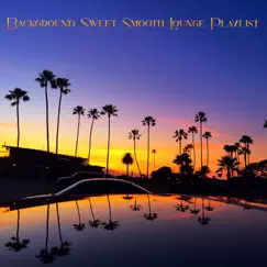 Background Sweet Smooth Lounge Playlist by Various Artists album reviews, ratings, credits