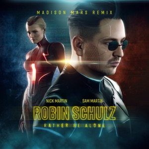 Robin Schulz, Nick Martin & Sam Martin Rather Be Alone (Madison Mars Remix)