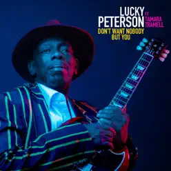 Don't Want Nobody But You (feat. Tamara Tramell) - Single - Lucky Peterson Don't Want Nobody But You (feat. Tamara Tramell) - Single - Lucky Peterson
