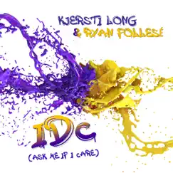 IDC (Ask Me If I Care) - Single by Kjersti Long & Ryan Follese album reviews, ratings, credits