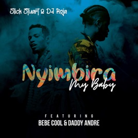 Nyimbira My Baby Feat Bebe Cool Daddy Andre Single By Slick Stuart Dj Roja