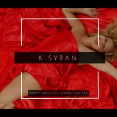 Merry Christmas (Where You Are) - Single by K-Syran album reviews, ratings, credits