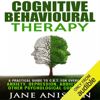 Cognitive Behavioural Therapy: A Practical Guide to CBT for Overcoming Anxiety, Depression, Addictions & Other Psychological Conditions  (Unabridged) - Jane Aniston