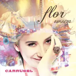 Carrusel - Flor Amargo Carrusel - Flor Amargo