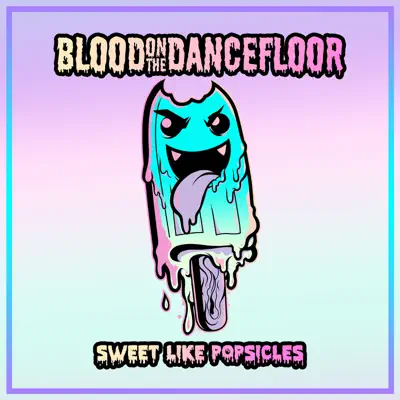 Sweet Like Popsicles - Single - Blood On The Dance Floor