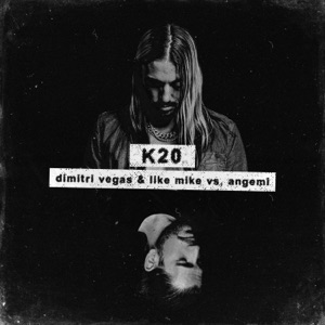 Dimitri Vegas & Like Mike & Angemi K20