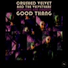 Crushed Velvet and the Velveteers - Good Thang (feat. Kim Dawson & Alan Evans)