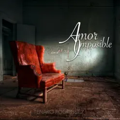 Amor Imposible - Single - Tenaro Rodríguez Amor Imposible - Single - Tenaro Rodríguez