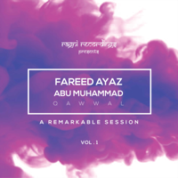 Fareed Ayaz Abu Muhammad Qawwal - A Remarkable Session, Vol. 1 artwork