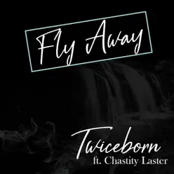Fly Away (feat. Chastity Laster) - Single - Twiceborn Fly Away (feat. Chastity Laster) - Single - Twiceborn