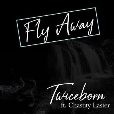 Fly Away (feat. Chastity Laster) - Single - Twiceborn