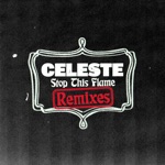 Celeste - Stop This Flame