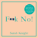 Sarah Knight - F**k No!: How to Stop Saying Yes, When You Can't, You Shouldn't, or You Just Don't Want To (Unabridged)
