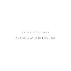 As Long As You Love Me - Single by Jaime Córdoba album reviews, ratings, credits