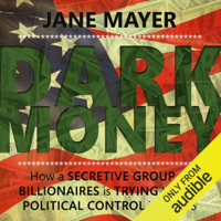 Jane Mayer - Dark Money: How a secretive group of billionaires is trying to buy political control in the US (Unabridged) artwork