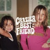 Crazier Best Friend - Single