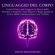 Sergio Montenegro - Linguaggio del corpo: Guida pratica per leggere la mente delle persone e scoprire i loro segreti e bugie grazie al potere della comunicazione non verbale