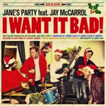 Jane's Party - I Want It Bad (feat. Jay McCarrol)