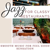 Jazz for Classy Restaurants - Smooth Music for Feel Good Sensation artwork
