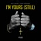 I'm Yours (Still) [feat. Eshon Burgundy] - Mike Sherm lyrics