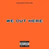 We Out Here (feat. Matt Blaque) - Single album lyrics, reviews, download