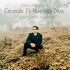 Grande Es Nuestro Dios (feat. Juan Carlos Alvarado) - Single, 2019