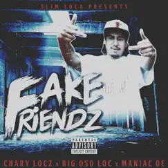 Fake Friendz (feat. Big Oso Loc & Maniac OE) - Single by Chary Locz album reviews, ratings, credits