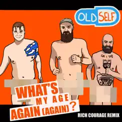 What's My Age Again (Again)? [Rich Courage Remix] - Single by Old Self album reviews, ratings, credits