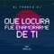 Que Locura Fue Enamorarme de Ti (feat. Papu Dj) - El Franko Dj lyrics