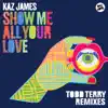 Stream & download Show Me All Your Love (Todd Terry Remixes) - Single