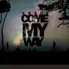 Come My Way - Single album lyrics, reviews, download